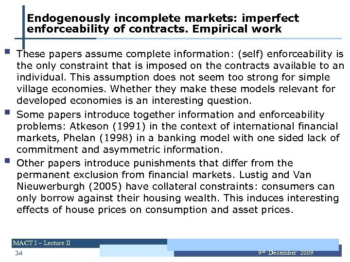 Endogenously incomplete markets: imperfect enforceability of contracts. Empirical work § § § These papers