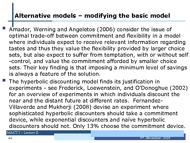 Alternative models – modifying the basic model § § Amador, Werning and Angeletos (2006)