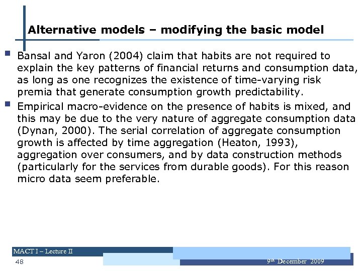 Alternative models – modifying the basic model § § Bansal and Yaron (2004) claim