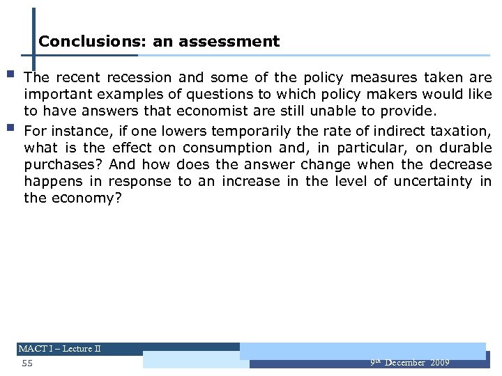 Conclusions: an assessment § § The recent recession and some of the policy measures