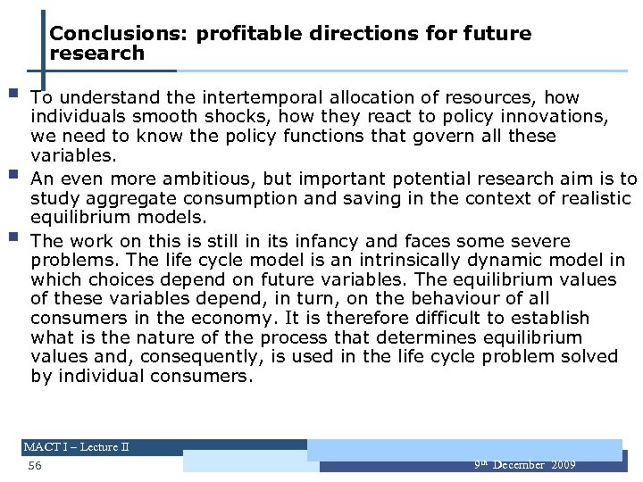 Conclusions: profitable directions for future research § § § To understand the intertemporal allocation