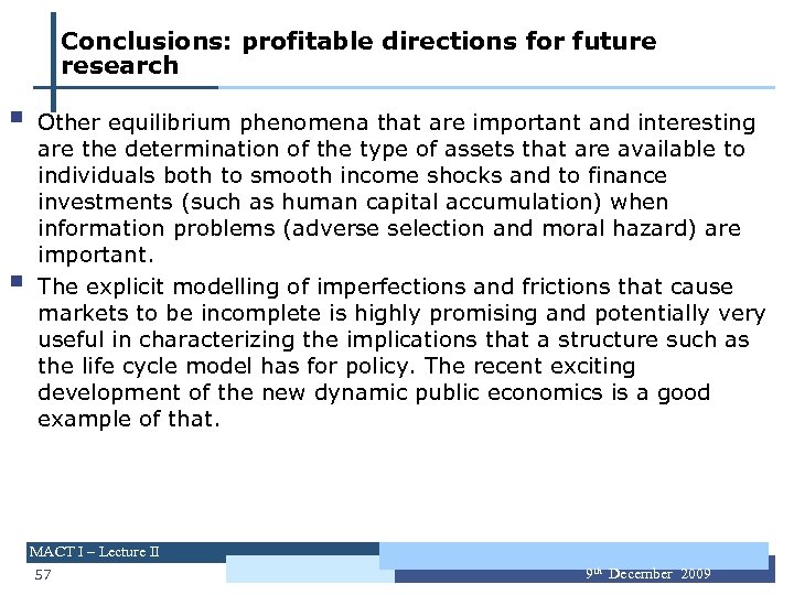 Conclusions: profitable directions for future research § § Other equilibrium phenomena that are important