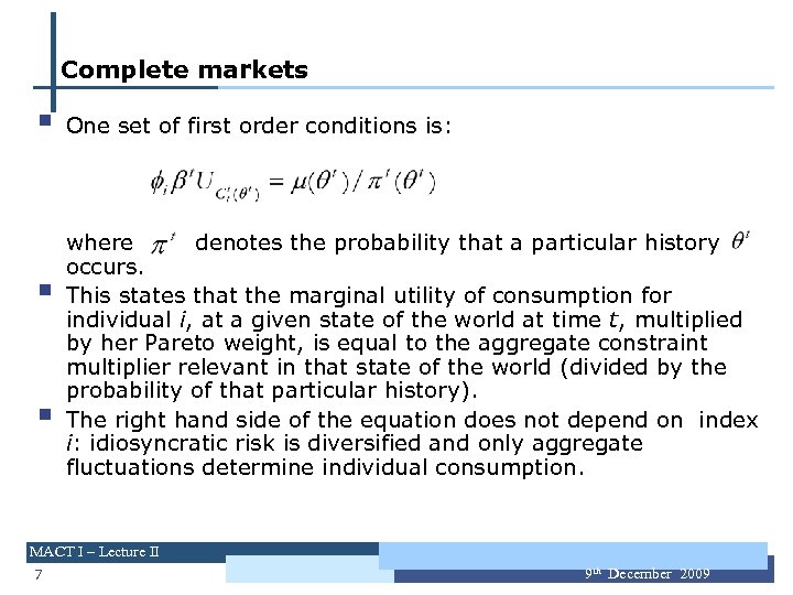 Complete markets § § § One set of first order conditions is: where denotes