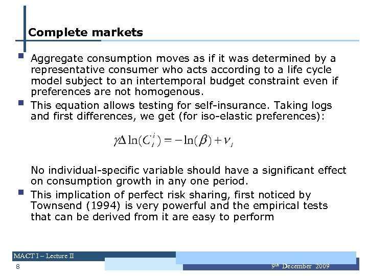 Complete markets § § § Aggregate consumption moves as if it was determined by