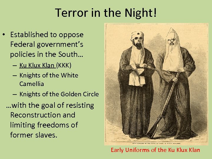 Terror in the Night! • Established to oppose Federal government’s policies in the South…