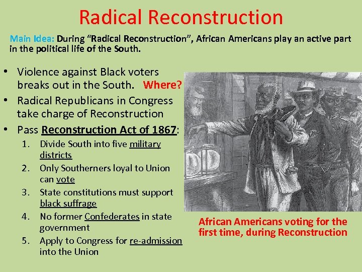 Radical Reconstruction Main Idea: During “Radical Reconstruction”, African Americans play an active part in