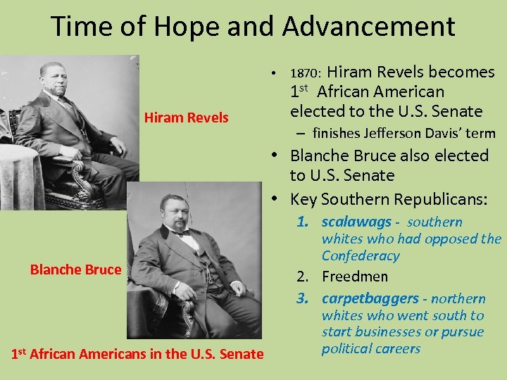 Time of Hope and Advancement • Hiram Revels becomes 1 st African American elected