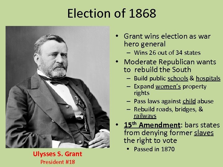 Election of 1868 • Grant wins election as war hero general – Wins 26