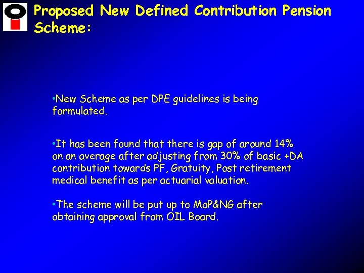 Proposed New Defined Contribution Pension Scheme: • New Scheme as per DPE guidelines is