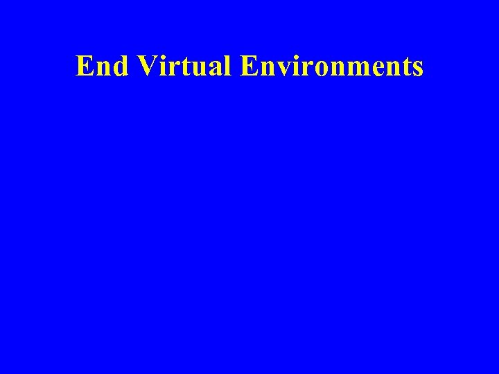 End Virtual Environments 
