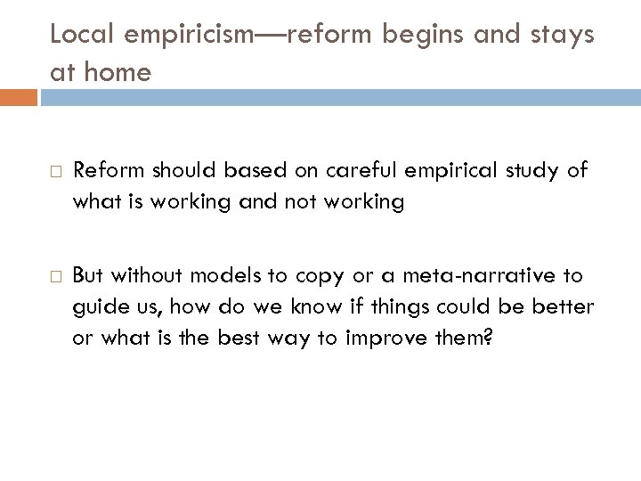 Local empiricism—reform begins and stays at home Reform should based on careful empirical study