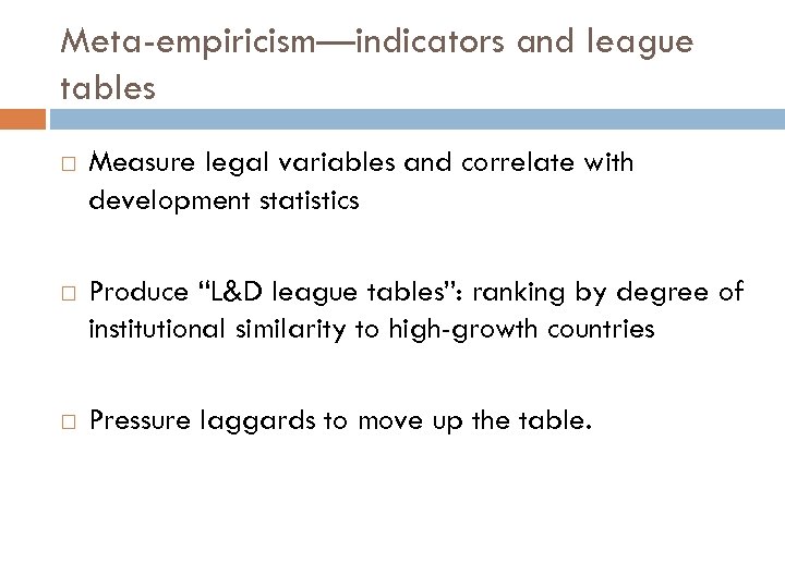 Meta-empiricism—indicators and league tables Measure legal variables and correlate with development statistics Produce “L&D