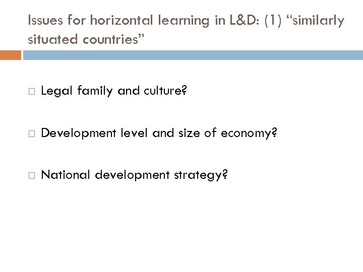 Issues for horizontal learning in L&D: (1) “similarly situated countries” Legal family and culture?