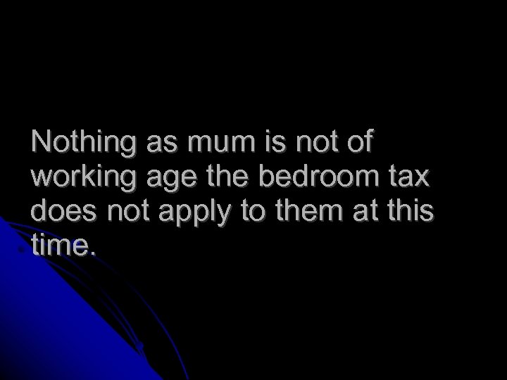 Nothing as mum is not of working age the bedroom tax does not apply