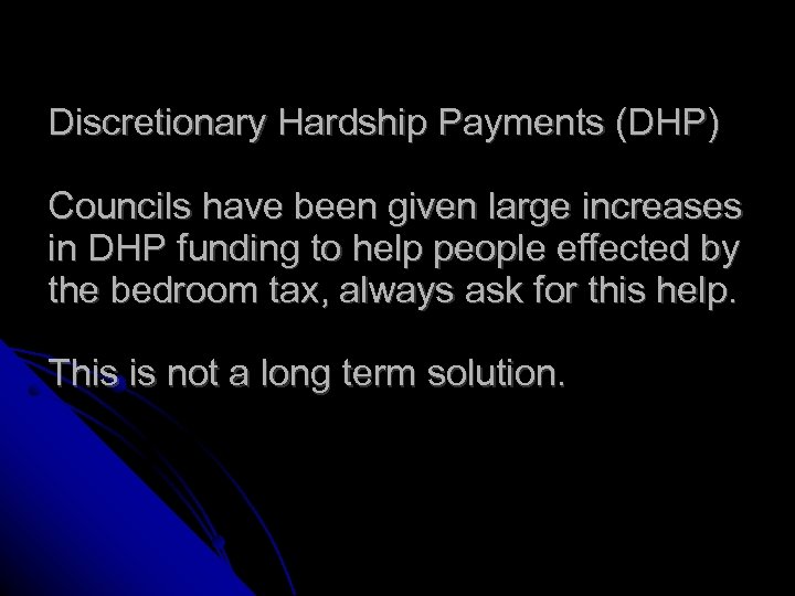 Discretionary Hardship Payments (DHP) Councils have been given large increases in DHP funding to