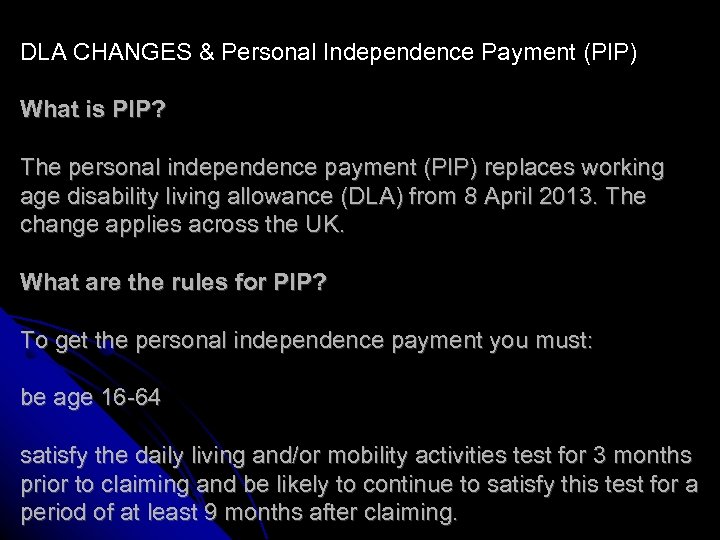 DLA CHANGES & Personal Independence Payment (PIP) What is PIP? The personal independence payment