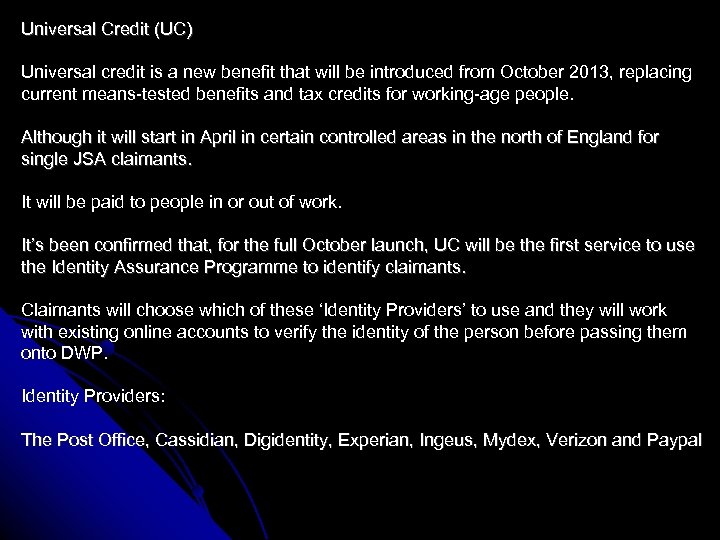 Universal Credit (UC) Universal credit is a new benefit that will be introduced from