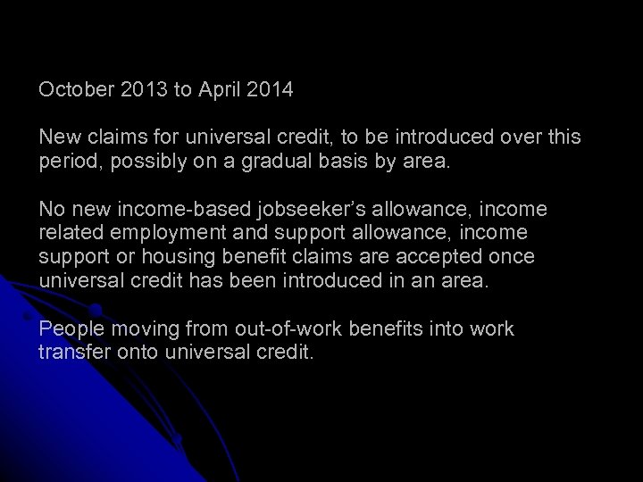 October 2013 to April 2014 New claims for universal credit, to be introduced over