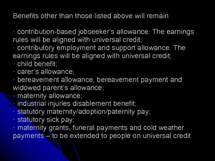 Benefits other than those listed above will remain · contribution-based jobseeker’s allowance. The earnings