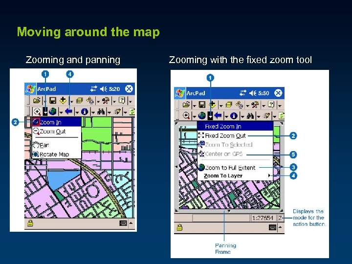 Moving around the map Zooming and panning Zooming with the fixed zoom tool 