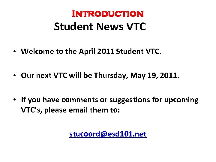 Introduction Student News VTC • Welcome to the April 2011 Student VTC. • Our