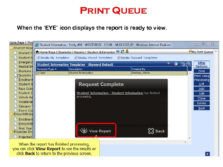 Print Queue When the ‘EYE’ icon displays the report is ready to view. 