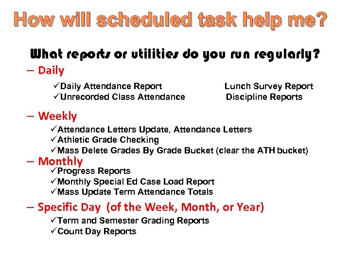 How will scheduled task help me? What reports or utilities do you run regularly?