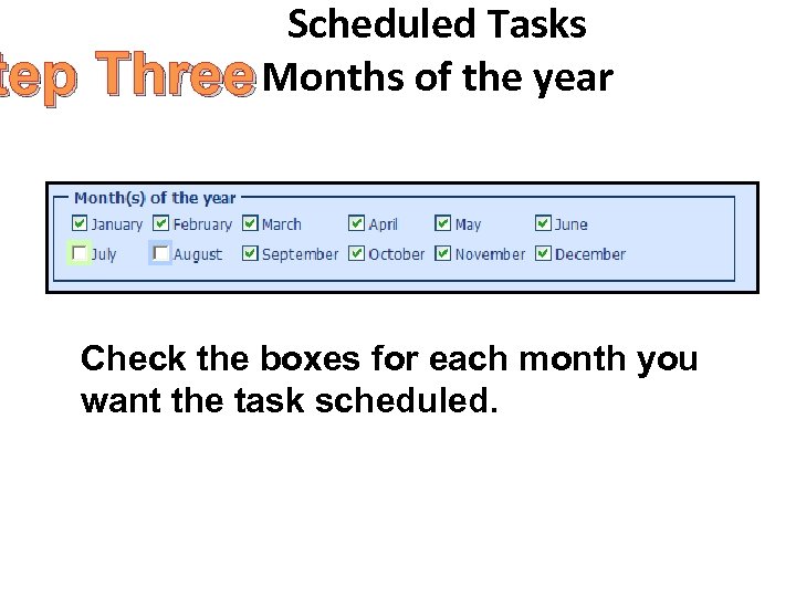 Scheduled Tasks tep Three Months of the year Check the boxes for each month