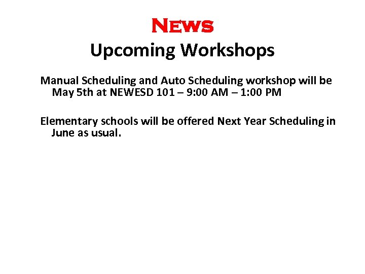 News Upcoming Workshops Manual Scheduling and Auto Scheduling workshop will be May 5 th