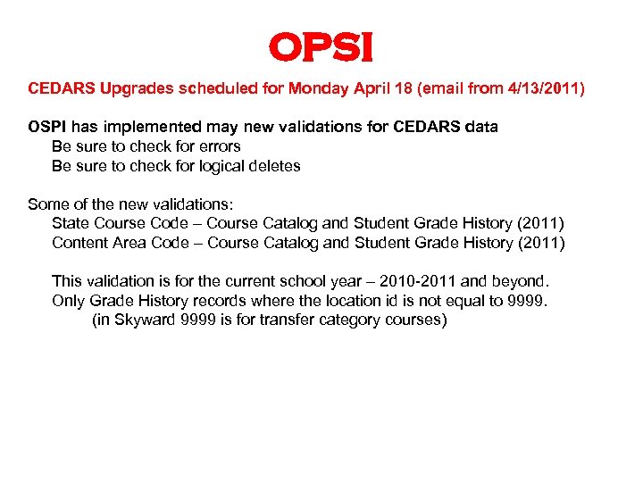 OPSI CEDARS Upgrades scheduled for Monday April 18 (email from 4/13/2011) OSPI has implemented