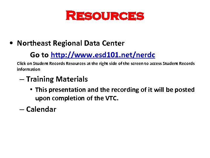Resources • Northeast Regional Data Center Go to http: //www. esd 101. net/nerdc Click