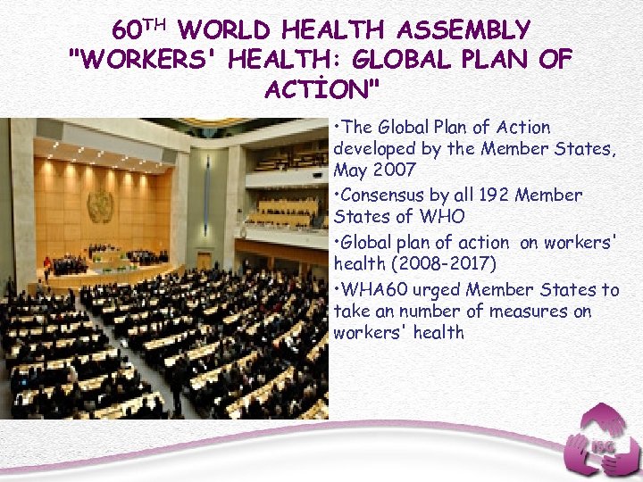 60 TH WORLD HEALTH ASSEMBLY "WORKERS' HEALTH: GLOBAL PLAN OF ACTİON" • The Global