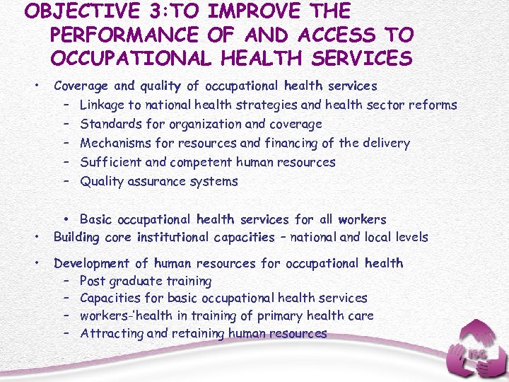 OBJECTIVE 3: TO IMPROVE THE PERFORMANCE OF AND ACCESS TO OCCUPATIONAL HEALTH SERVICES •