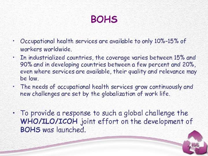 BOHS • Occupational health services are available to only 10%– 15% of workers worldwide.