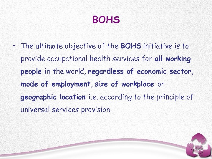 BOHS • The ultimate objective of the BOHS initiative is to provide occupational health