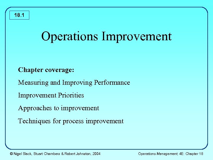 18. 1 Operations Improvement Chapter coverage: Measuring and Improving Performance Improvement Priorities Approaches to