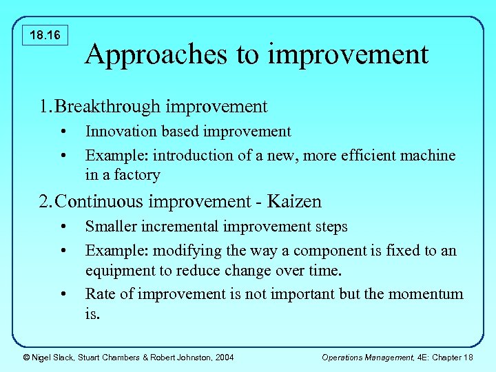 18. 16 Approaches to improvement 1. Breakthrough improvement • • Innovation based improvement Example: