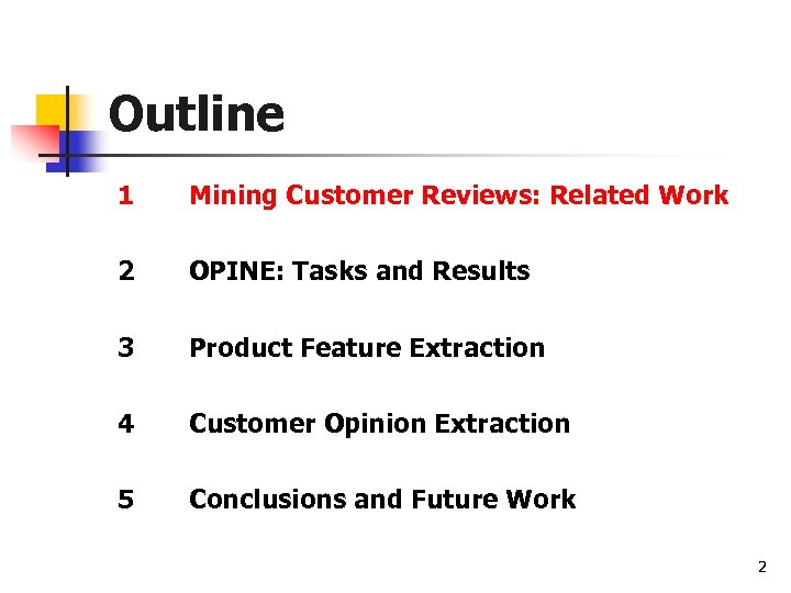 Outline 1 Mining Customer Reviews: Related Work 2 OPINE: Tasks and Results 3 Product