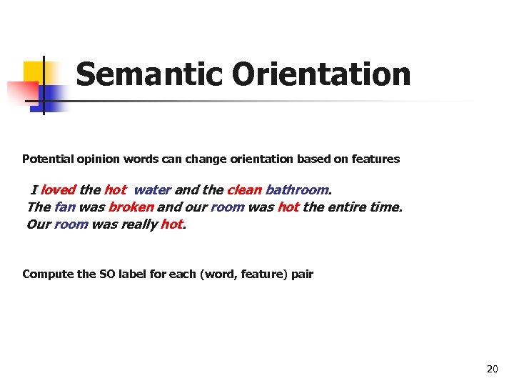 Semantic Orientation Potential opinion words can change orientation based on features I loved the