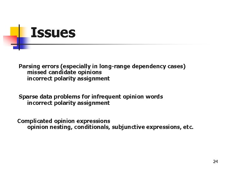 Issues Parsing errors (especially in long-range dependency cases) missed candidate opinions incorrect polarity assignment