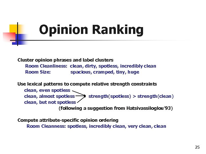 Opinion Ranking Cluster opinion phrases and label clusters Room Cleanliness: clean, dirty, spotless, incredibly