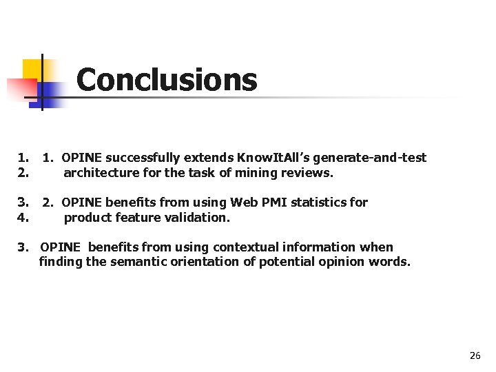 Conclusions 1. 1. OPINE successfully extends Know. It. All’s generate-and-test 2. architecture for the