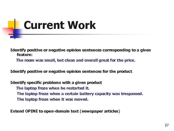 Current Work Identify positive or negative opinion sentences corresponding to a given feature: The