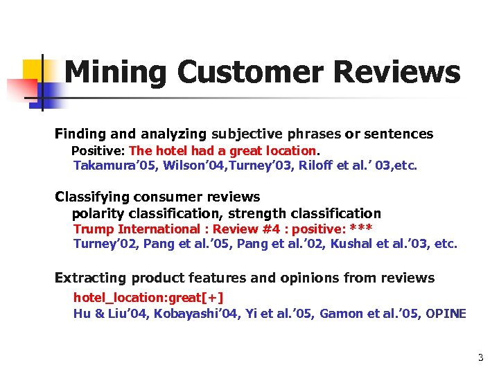 Mining Customer Reviews Finding and analyzing subjective phrases or sentences Positive: The hotel had