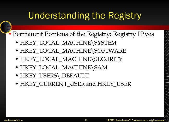 Understanding the Registry • Permanent Portions of the Registry: Registry Hives • HKEY_LOCAL_MACHINESYSTEM •