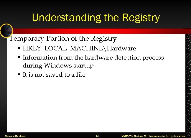 Understanding the Registry Temporary Portion of the Registry • HKEY_LOCAL_MACHINEHardware • Information from the