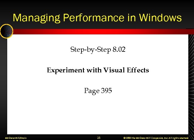 Managing Performance in Windows Step-by-Step 8. 02 Experiment with Visual Effects Page 395 Mc.