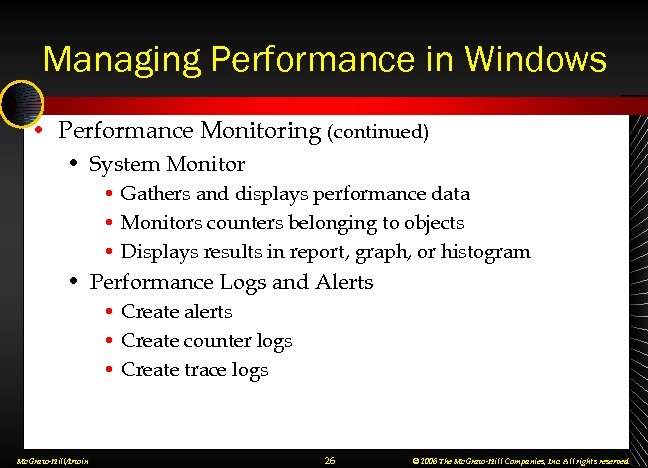 Managing Performance in Windows • Performance Monitoring (continued) • System Monitor • Gathers and