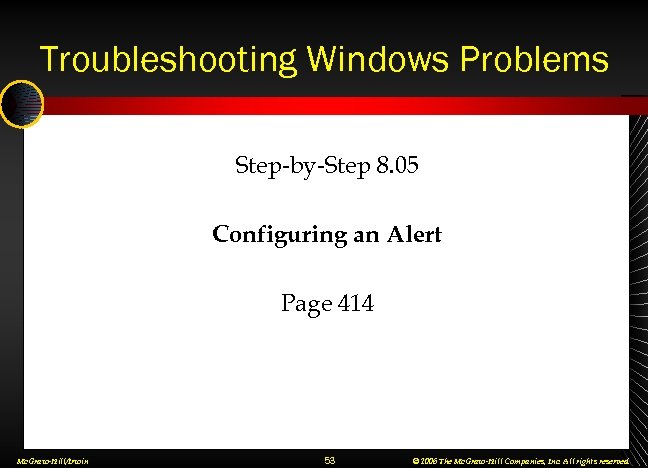 Troubleshooting Windows Problems Step-by-Step 8. 05 Configuring an Alert Page 414 Mc. Graw-Hill/Irwin 53
