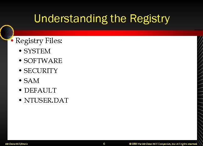 Understanding the Registry • Registry Files: • SYSTEM • SOFTWARE • SECURITY • SAM